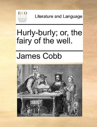 Kniha Hurly-Burly; Or, the Fairy of the Well. James Cobb