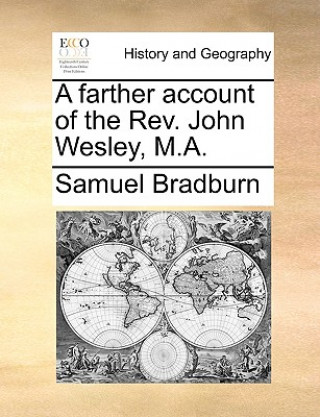 Carte Farther Account of the Rev. John Wesley, M.A. Samuel Bradburn