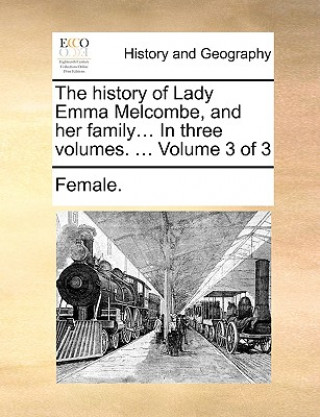 Carte History of Lady Emma Melcombe, and Her Family... in Three Volumes. ... Volume 3 of 3 Female.