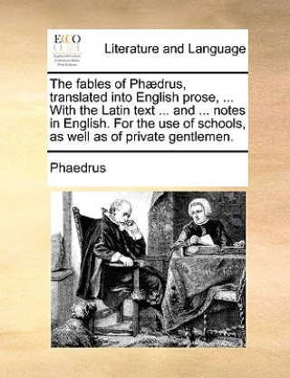 Carte Fables of Phaedrus, Translated Into English Prose, ... with the Latin Text ... and ... Notes in English. for the Use of Schools, as Well as of Private Phaedrus
