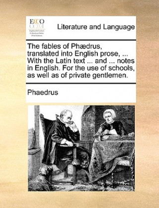 Kniha Fables of Phaedrus, Translated Into English Prose, ... with the Latin Text ... and ... Notes in English. for the Use of Schools, as Well as of Private Phaedrus