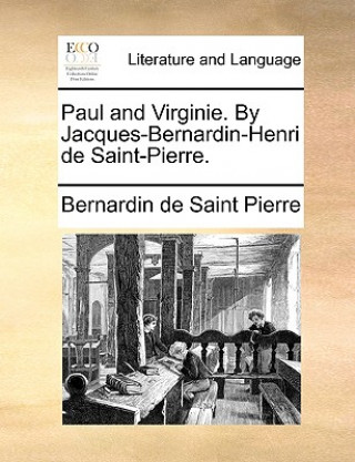 Kniha Paul and Virginie. by Jacques-Bernardin-Henri de Saint-Pierre. Bernardin de Saint Pierre