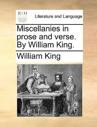 Buch Miscellanies in prose and verse. By William King. William King