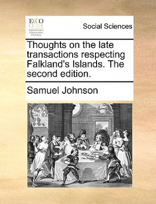 Buch Thoughts on the Late Transactions Respecting Falkland's Islands. the Second Edition. Samuel Johnson