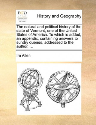Könyv Natural and Political History of the State of Vermont, One of the United States of America. to Which Is Added, an Appendix, Containing Answers to Sund Ira Allen