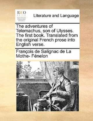 Kniha Adventures of Telemachus, Son of Ulysses. the First Book. Translated from the Original French Prose Into English Verse. Francois De Salignac Fenelon