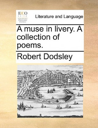 Książka Muse in Livery. a Collection of Poems. Robert Dodsley