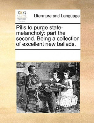Carte Pills to purge state-melancholy: part the second. Being a collection of excellent new ballads. See Notes Multiple Contributors