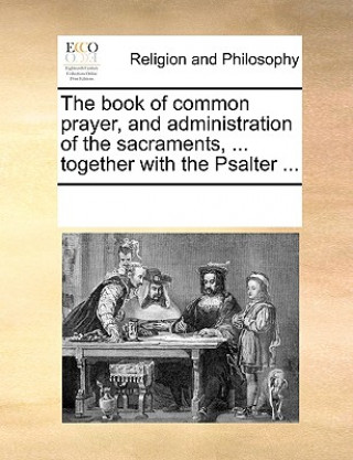 Książka Book of Common Prayer and Administration of the Sacraments ... Together with the Psalter ... See Notes Multiple Contributors