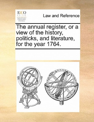 Kniha Annual Register, or a View of the History, Politicks, and Literature, for the Year 1764. Multiple Contributors