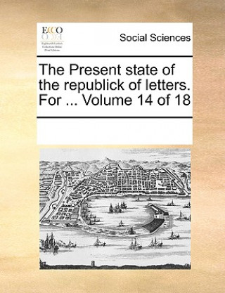 Książka Present State of the Republick of Letters. for ... Volume 14 of 18 See Notes Multiple Contributors