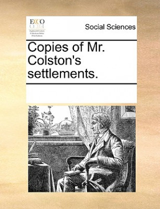 Book Copies of Mr. Colston's Settlements. See Notes Multiple Contributors