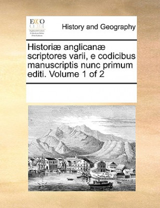 Libro Historiae Anglicanae Scriptores Varii, E Codicibus Manuscriptis Nunc Primum Editi. Volume 1 of 2 See Notes Multiple Contributors