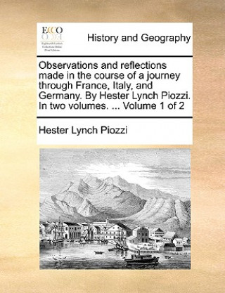 Carte Observations and Reflections Made in the Course of a Journey Through France, Italy, and Germany. by Hester Lynch Piozzi. in Two Volumes. ... Volume 1 Hester Lynch Piozzi
