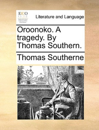 Carte Oroonoko. a Tragedy. by Thomas Southern. Thomas Southerne