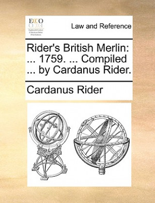 Kniha Rider's British Merlin: ... 1759. ... Compiled ... by Cardanus Rider. Cardanus Rider