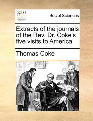 Книга Extracts of the Journals of the REV. Dr. Coke's Five Visits to America. Thomas Coke