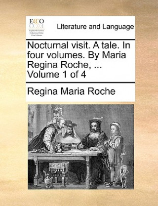Carte Nocturnal Visit. a Tale. in Four Volumes. by Maria Regina Roche, ... Volume 1 of 4 Regina Maria Roche
