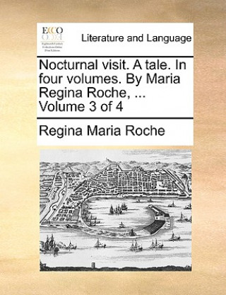 Carte Nocturnal Visit. a Tale. in Four Volumes. by Maria Regina Roche, ... Volume 3 of 4 Regina Maria Roche