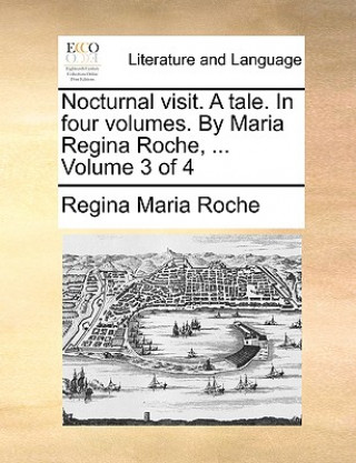 Livre Nocturnal Visit. a Tale. in Four Volumes. by Maria Regina Roche, ... Volume 3 of 4 Regina Maria Roche