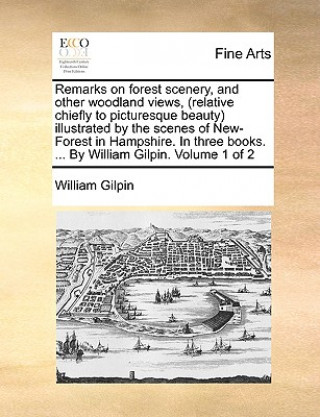 Carte Remarks on Forest Scenery, and Other Woodland Views, (Relative Chiefly to Picturesque Beauty) Illustrated by the Scenes of New-Forest in Hampshire. in William Gilpin