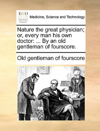 Livre Nature the Great Physician; Or, Every Man His Own Doctor Old gentleman of fourscore