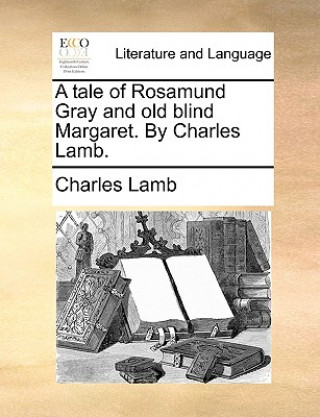 Kniha Tale of Rosamund Gray and Old Blind Margaret. by Charles Lamb. Charles Lamb