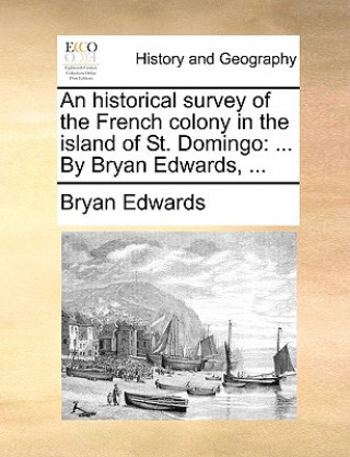 Kniha An historical survey of the French colony in the island of St. Domingo: ... By Bryan Edwards, ... Bryan Edwards