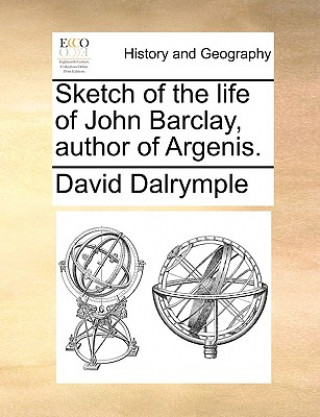 Kniha Sketch of the Life of John Barclay, Author of Argenis. David Dalrymple