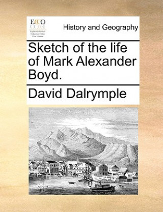 Carte Sketch of the Life of Mark Alexander Boyd. David Dalrymple