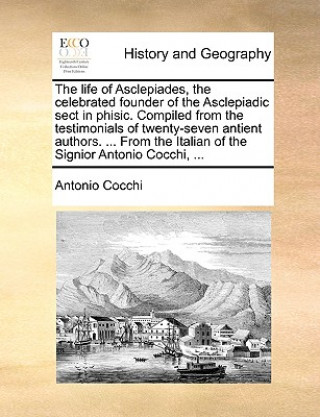 Książka Life of Asclepiades, the Celebrated Founder of the Asclepiadic Sect in Phisic. Compiled from the Testimonials of Twenty-Seven Antient Authors. ... fro Antonio Cocchi