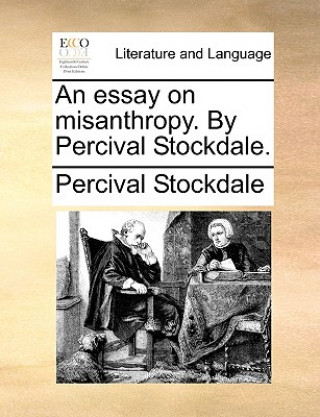 Könyv Essay on Misanthropy. by Percival Stockdale. Percival Stockdale