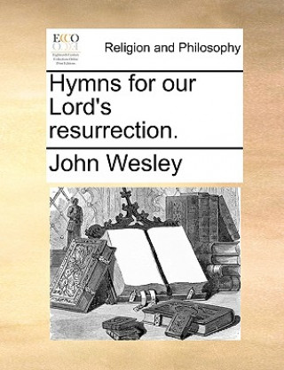 Книга Hymns for Our Lord's Resurrection. John Wesley