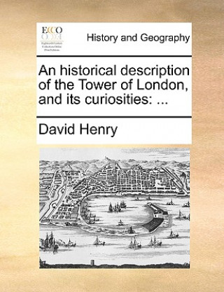 Knjiga Historical Description of the Tower of London, and Its Curiosities Henry