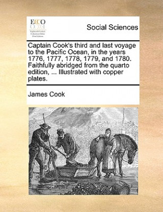 Kniha Captain Cook's Third and Last Voyage to the Pacific Ocean, in the Years 1776, 1777, 1778, 1779, and 1780. Faithfully Abridged from the Quarto Edition, James Cook