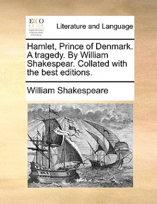 Carte Hamlet, Prince of Denmark. a Tragedy. by William Shakespear. Collated with the Best Editions. William Shakespeare