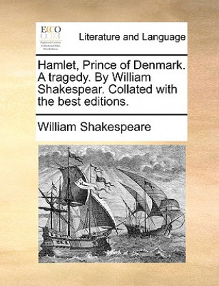 Knjiga Hamlet, Prince of Denmark. a Tragedy. by William Shakespear. Collated with the Best Editions. William Shakespeare