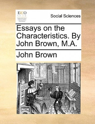 Carte Essays on the Characteristics. by John Brown, M.A. John Brown
