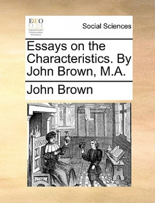 Książka Essays on the Characteristics. by John Brown, M.A. John Brown