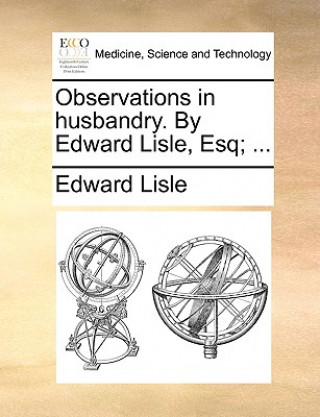 Kniha Observations in Husbandry. by Edward Lisle, Esq; ... Edward Lisle