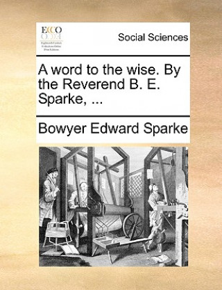 Książka Word to the Wise. by the Reverend B. E. Sparke, ... Bowyer Edward Sparke