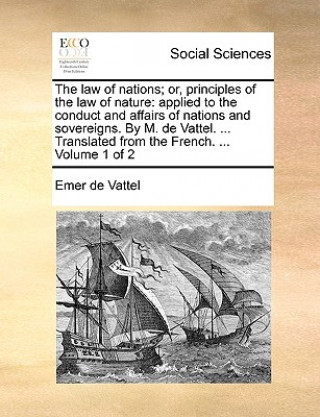 Libro Law of Nations; Or, Principles of the Law of Nature Emer de Vattel