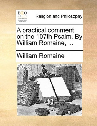 Knjiga Practical Comment on the 107th Psalm. by William Romaine, ... William Romaine