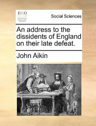 Kniha Address to the Dissidents of England on Their Late Defeat. John Aikin