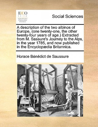 Książka Description of the Two Albinos of Europe, (One Twenty-One, the Other Twenty-Four Years of Age.) Extracted from M. Sassure's Journey to the Alps, I Horace Benedict De Saussure