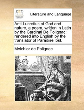 Carte Anti-Lucretius of God and Nature, a Poem, Written in Latin by the Cardinal de Polignac Melchior De Polignac
