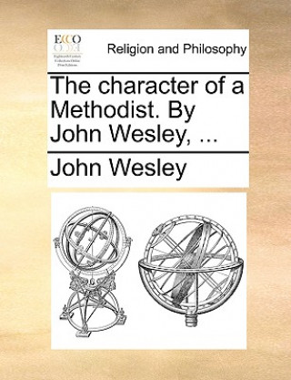 Buch Character of a Methodist. by John Wesley, ... John Wesley