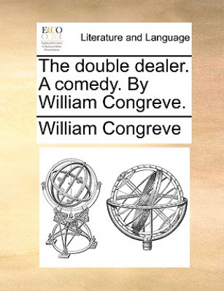 Carte Double Dealer. a Comedy. by William Congreve. William Congreve