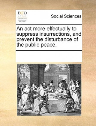 Carte ACT More Effectually to Suppress Insurrections, and Prevent the Disturbance of the Public Peace. Multiple Contributors