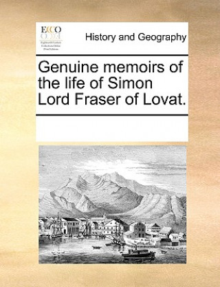 Kniha Genuine Memoirs of the Life of Simon Lord Fraser of Lovat. Multiple Contributors